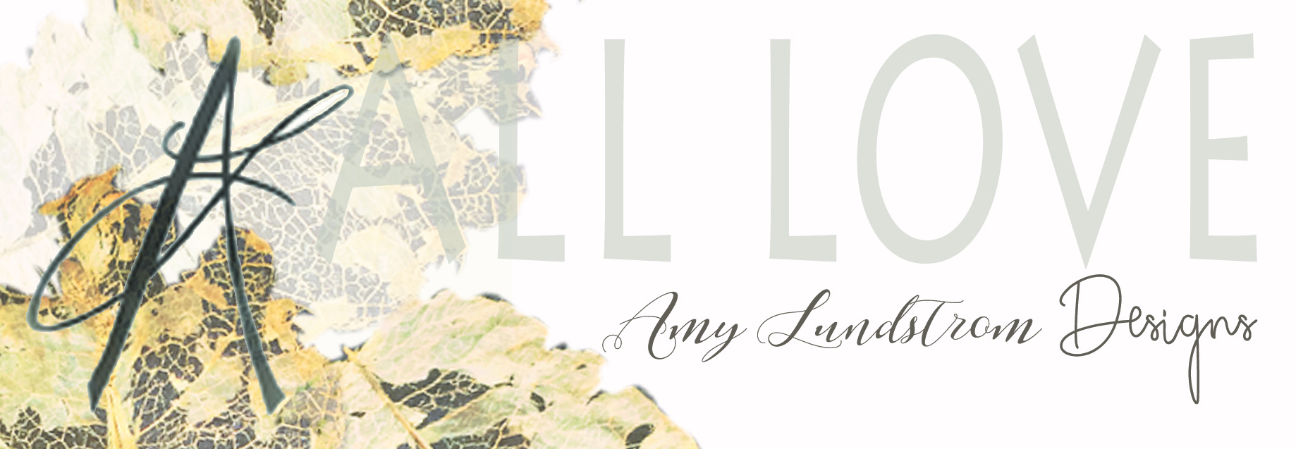 All Love Designs by Amy Lundstrom